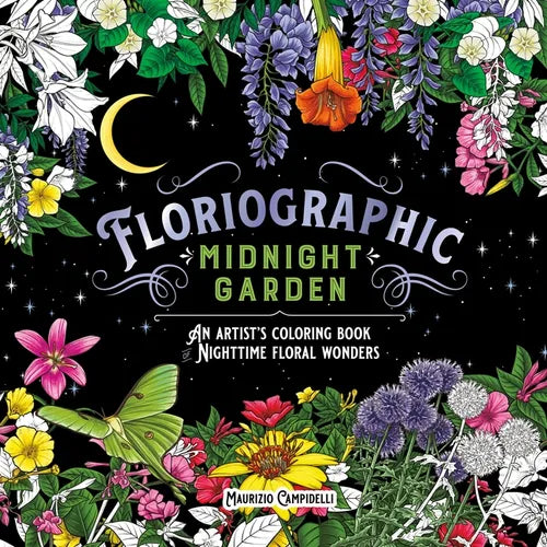Floriographic: Midnight Garden: An Artist's Coloring Book of Nighttime Floral Wonders - Paperback