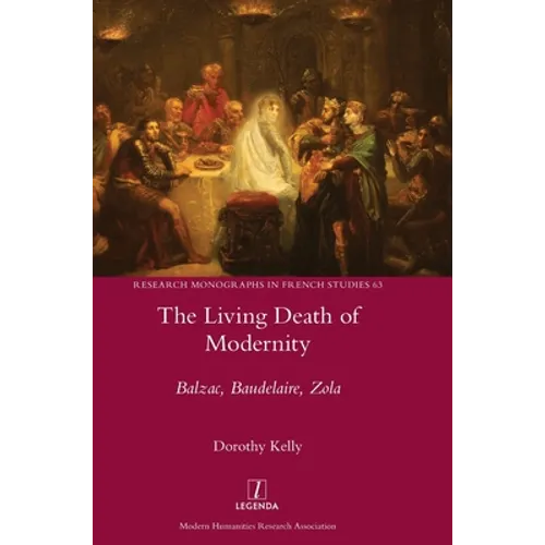 The Living Death of Modernity: Balzac, Baudelaire, Zola - Hardcover