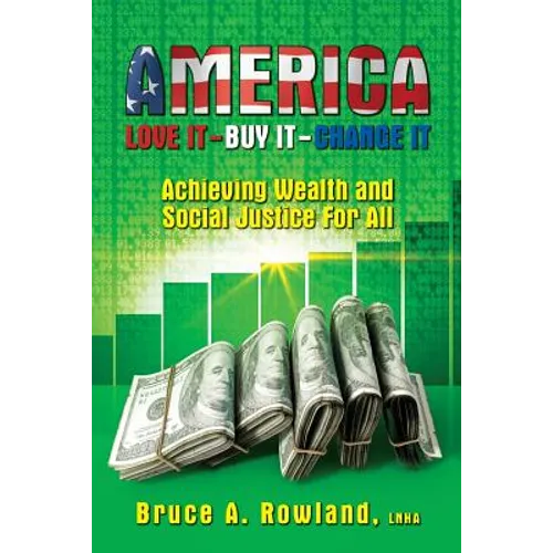 AMERICA Love It Buy It Change It: Achieving Wealth and Social Justice For All - Paperback