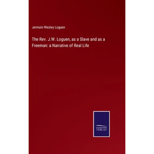 The Rev. J.W. Loguen, as a Slave and as a Freeman: a Narrative of Real Life - Hardcover