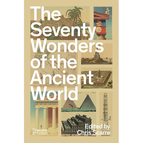 The Seventy Wonders of the Ancient World: The Great Monuments and How They Were Built - Paperback
