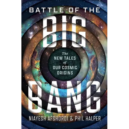Battle of the Big Bang: The New Tales of Our Cosmic Origins - Hardcover