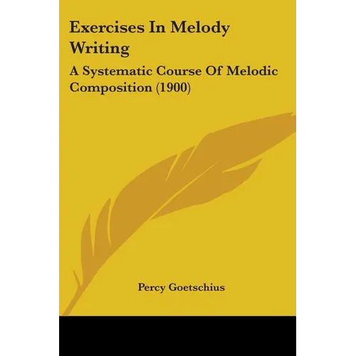 Exercises In Melody Writing: A Systematic Course Of Melodic Composition (1900) - Paperback