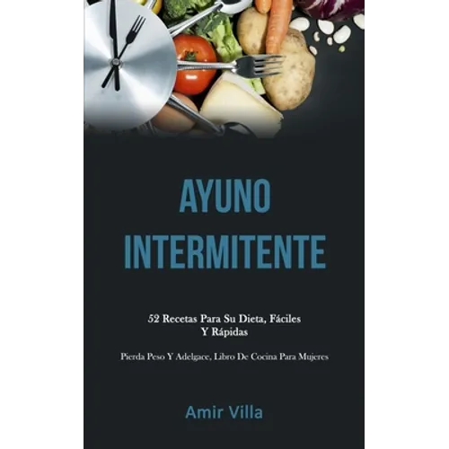 Ayuno Intermitente: 52 recetas para su dieta, fáciles y rápidas (Pierda peso y adelgace, libro de cocina para mujeres) - Paperback