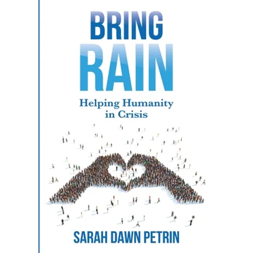 Bring Rain: Helping Humanity in Crisis - Hardcover