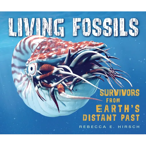Living Fossils: Survivors from Earth's Distant Past - Library Binding
