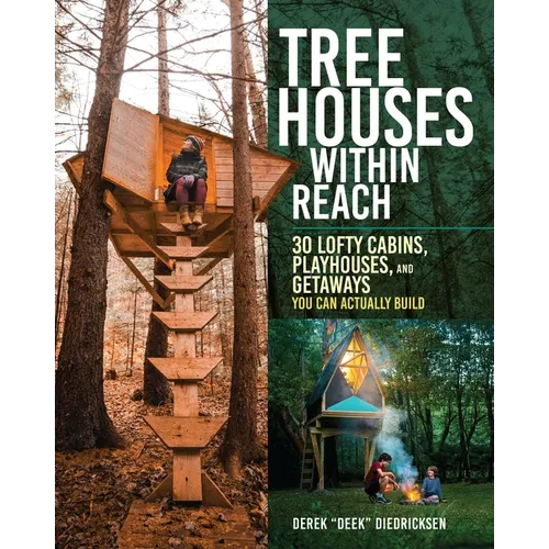 Tree Houses Within Reach: 30 Lofty Cabins, Playhouses, and Getaways You Can Actually Build - Paperback