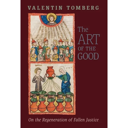 The Art of the Good: On the Regeneration of Fallen Justice - Hardcover