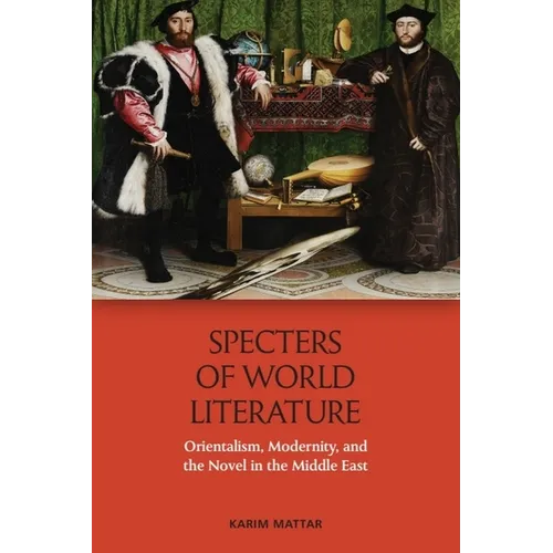Specters of World Literature: Orientalism, Modernity, and the Novel in the Middle East - Paperback