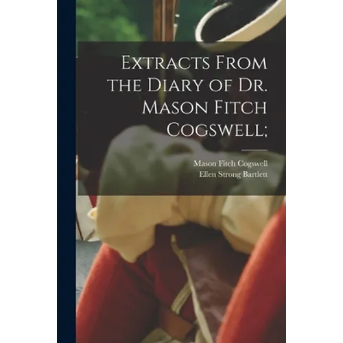 Extracts From the Diary of Dr. Mason Fitch Cogswell; - Paperback
