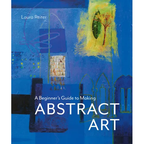 A Beginner's Guide to Making Abstract Art - Hardcover