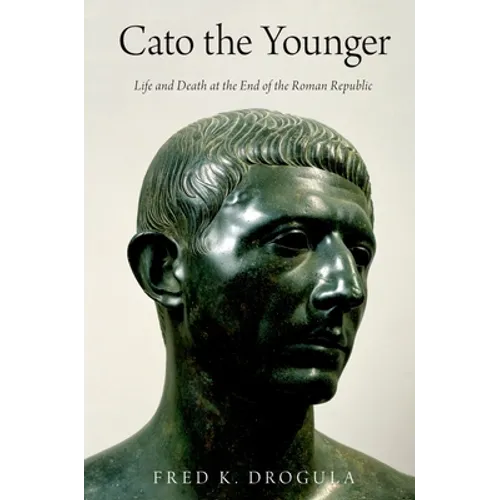 Cato the Younger: Life and Death at the End of the Roman Republic - Paperback