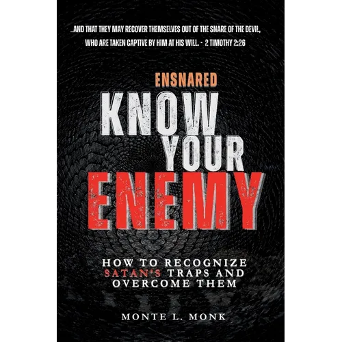 Ensnared - Know Your Enemy: How To Recognize Satan's' Traps and Overcome Them - Paperback