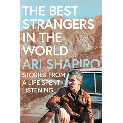 The Best Strangers in the World: Stories from a Life Spent Listening - Hardcover