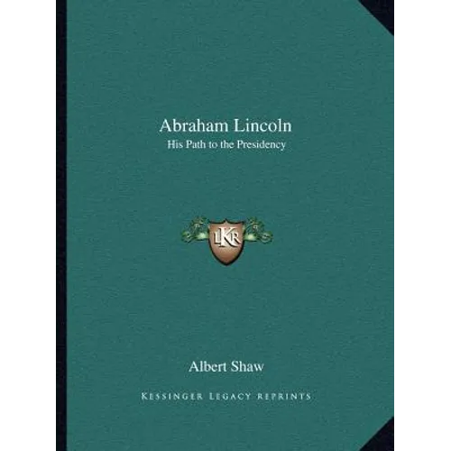 Abraham Lincoln: His Path to the Presidency - Paperback