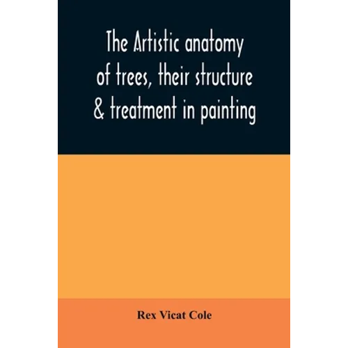 The artistic anatomy of trees, their structure & treatment in painting - Paperback