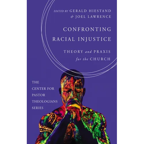 Confronting Racial Injustice: Theory and PRAXIS for the Church - Paperback