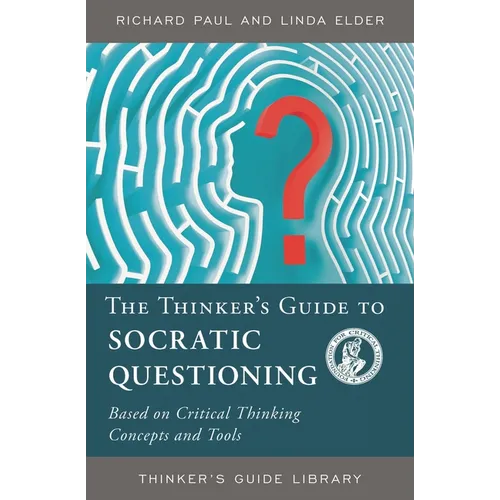 The Thinker's Guide to Socratic Questioning - Paperback