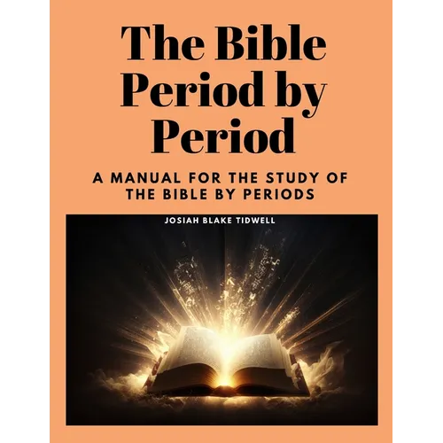 The Bible Period by Period: A Manual for the Study of the Bible by Periods - Paperback