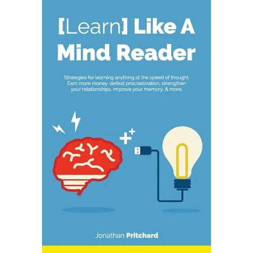 Learn Like A Mind Reader: Strategies for learning anything at the speed of thought. - Paperback