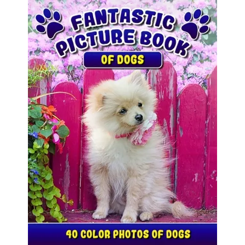Fantastic Picture Book of Dogs. 40 Color Photos of Dogs: Picture Book Gift for Seniors/Adults & Alzheimer's/Dementia Patients. - Paperback