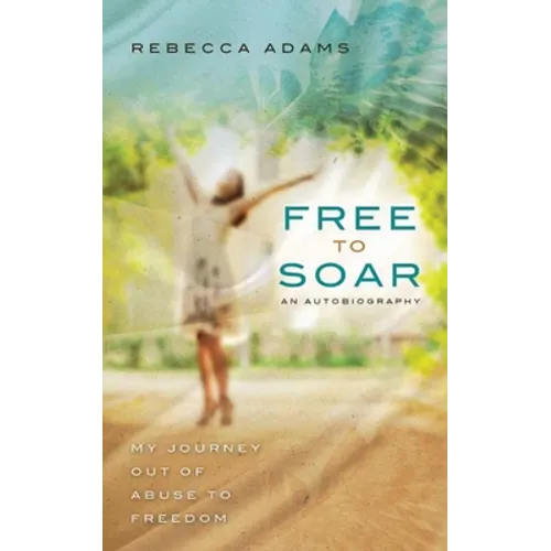 Free To Soar: My Journey Out of Abuse To Freedom - Paperback