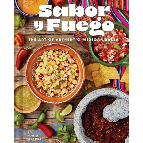 Sabor Y Fuego: The Art of Authentic Mexican Salsa - Hardcover