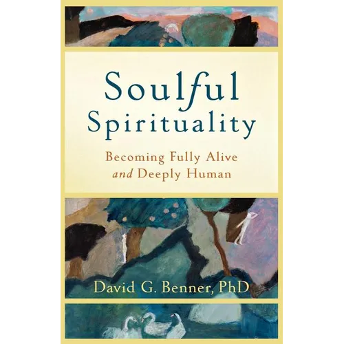 Soulful Spirituality: Becoming Fully Alive and Deeply Human - Paperback