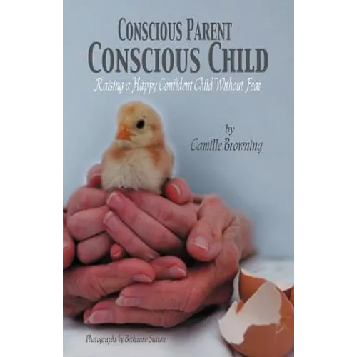 Conscious Parent, Conscious Child: Raising a Happy Confident Child Without Fear - Paperback