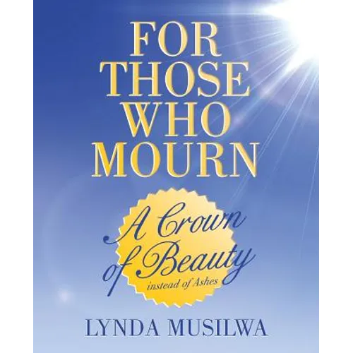 For Those Who Mourn: A Crown of Beauty instead of Ashes - Paperback