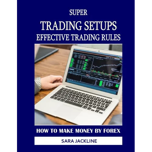 Super Trading Setups: Effective Trading Rules: How To Make Money By Forex - Paperback
