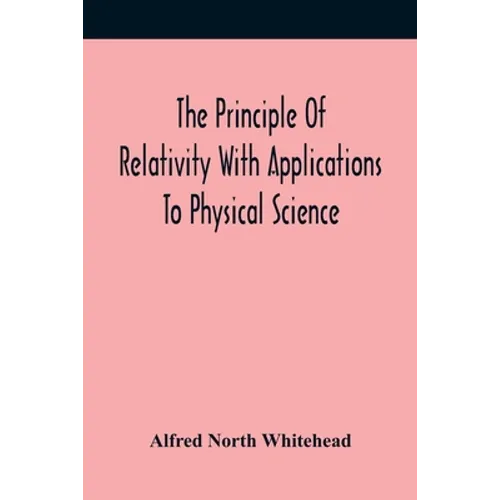 The Principle Of Relativity With Applications To Physical Science - Paperback