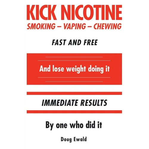 Kick Nicotine: Smoking Vaping Chewing Fast and Free And lose weight doing it Immediate Results By one who did it - Paperback