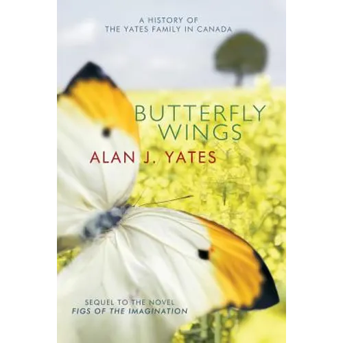 Butterfly Wings: A History of the Yates Family in Canada - Paperback