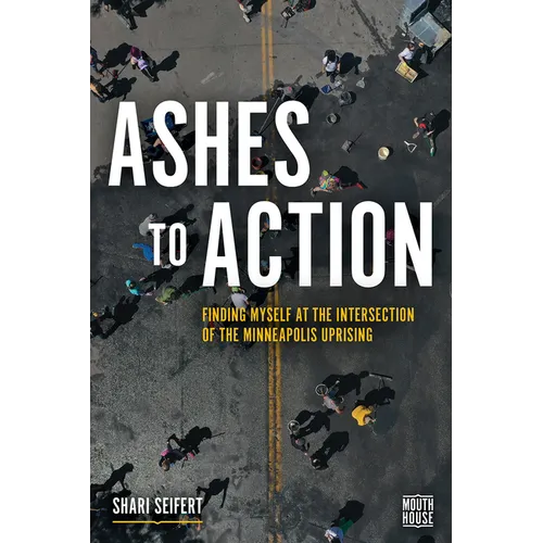 Ashes to Action: Finding Myself at the Intersection of the Minneapolis Uprising - Paperback