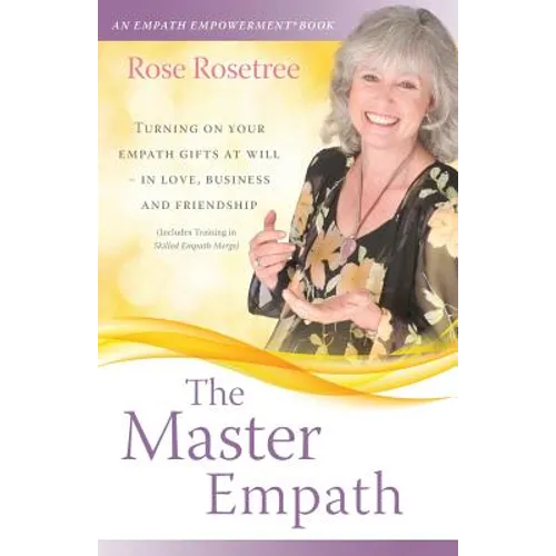 The Master Empath: Turning On Your Empath Gifts At Will -- In Love, Business and Friendship (Includes Training in Skilled Empath Merge) - Paperback