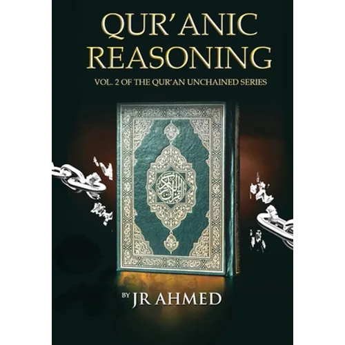 Qur'anic Reasoning: Volume II in The Qur'an Unchained Series - Paperback