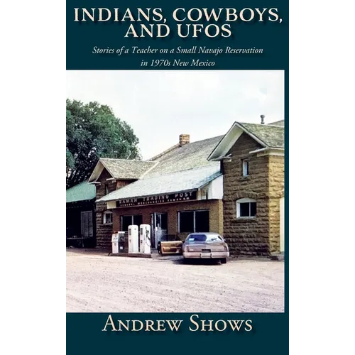 Indians, Cowboys, and UFOs (Hardcover): Stories of a Teacher on a Small Navajo Reservation in 1970s New Mexico - Hardcover