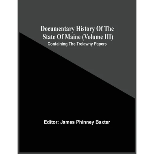 Documentary History Of The State Of Maine (Volume Iii) Containing The Trelawny Papers - Paperback