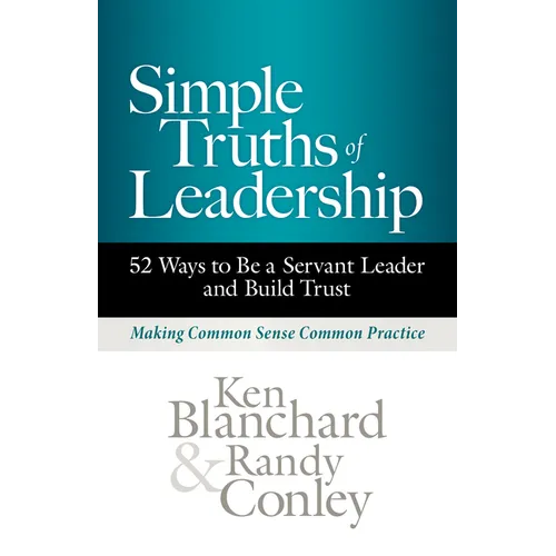 Simple Truths of Leadership: 52 Ways to Be a Servant Leader and Build Trust - Hardcover