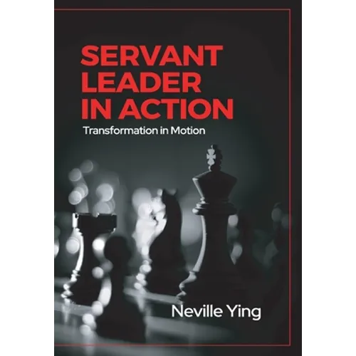 Servant Leader in Action: Transformation In Motion - Hardcover