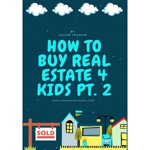 How To Buy Real Estate 4 Kids PT.2 - Paperback