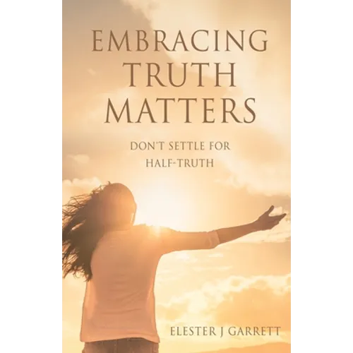 Embracing Truth Matters: don't settle for half-truth - Paperback