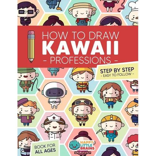 How to Draw Kawaii Professions: 101 Super Cute People to Draw with Fun and Easy Step-by-Step Lessons - Paperback