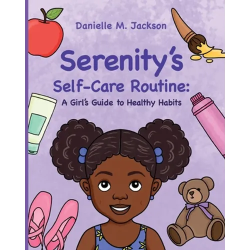 Serenity's Self-Care Routine: A Girl's Guide to Healthy Habits - Paperback