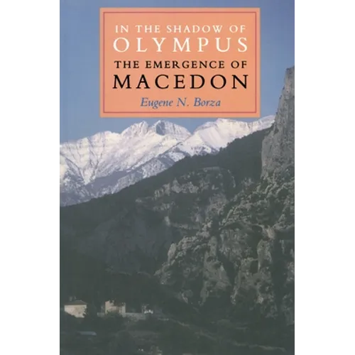 In the Shadow of Olympus: The Emergence of Macedon - Paperback