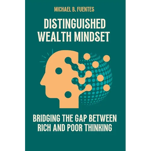 Distinguished wealth Mindset: Bridging the Gap between Rich and Poor Thinking - Paperback