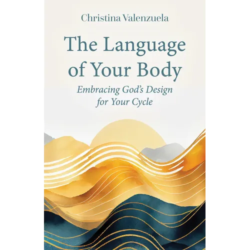 The Language of Your Body: Embracing God's Design for Your Cycle - Paperback