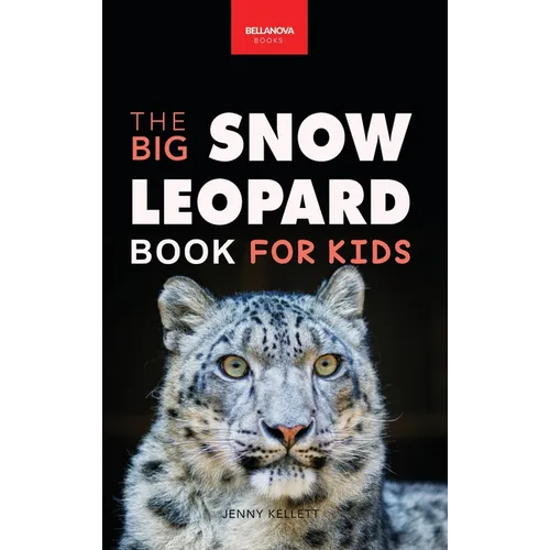 Snow Leopards: The Big Snow Leopard Book for Kids:100+ Amazing Snow Leopard Facts, Photos, Quiz & More - Hardcover