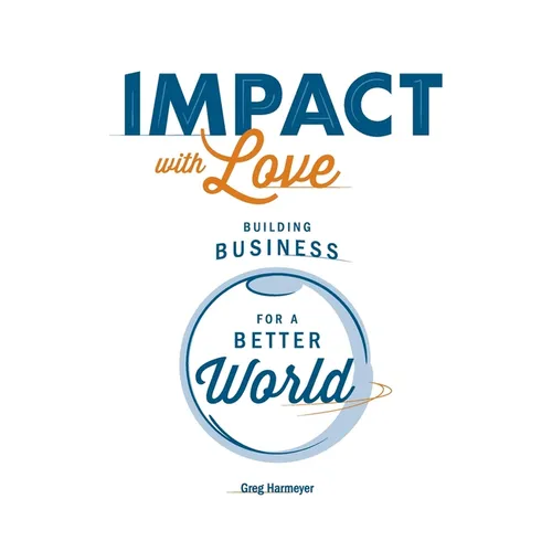 Impact with Love: Building Business for a Better World - Paperback
